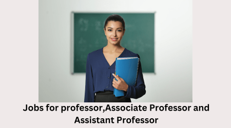 Jobs for Professors, Associate Professors and Assistant Professors JOBS for Professor,Associate processor and Assistant professor