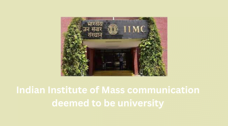 Indian institute of Mass Communication (Iimc) a deemed university Indian institute of Mass Communication (IIMC) deemed to be university