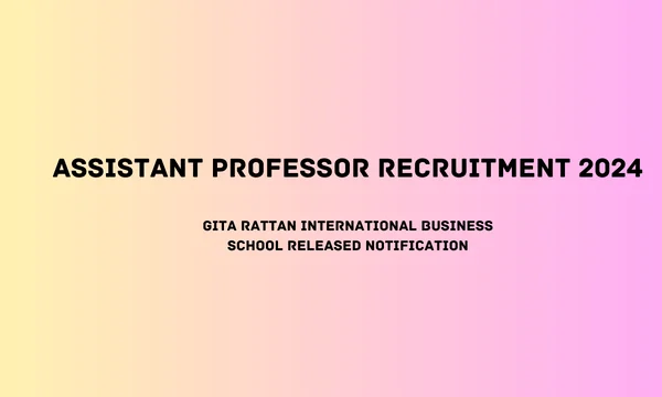 GITA RATTAN INTERNATIONAL BUSINESS SCHOOL Released Notification for Assistant Professor Recruitment 2024 Assistant Professor Recruitment 2024