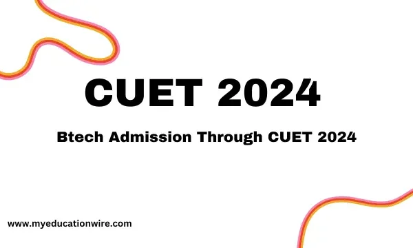 Btech Admission Through CUET 2024: List of Colleges CUET 2024