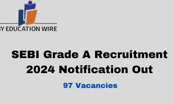 SEBI Grade A Recruitment 2024 Notification Out for 97 Vacancies SEBI Grade A Recruitment 2024