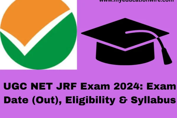 UGC NET JRF Exam 2024: Exam Date (Out), Eligibility & Syllabus UGC NET JRF