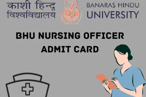 BHU NURSING OFFICER ADMIT CARD 2024 OUT on bhu.ntaonline.in Download the Hall Ticket from here BHU NURSING OFFICER ADMIT CARD