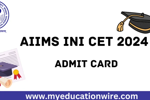 AIIMS INI CET 2024 Admit Card Out at aiimsexams.ac.in INI CET 2024