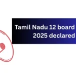 Tamil Nadu 12 board result 2025 declared
