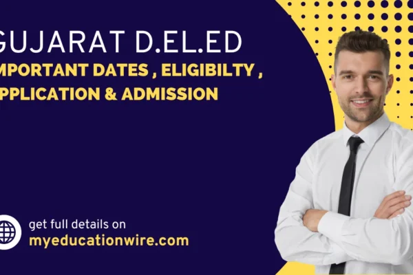 Gujarat D.El.Ed :- Important dates , Eligibilty , Application & Admission Gujarat D.El.Ed