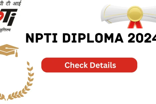 NPTI Diploma 2024: Check Last Date to Apply Eligibility, Fee NPTI Diploma