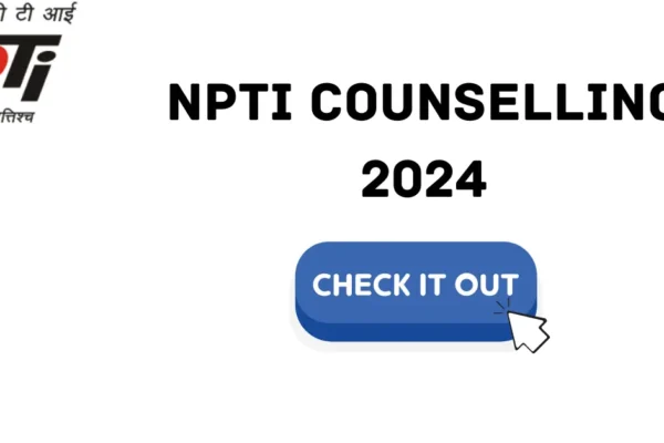 NPTI COUNSELLING 2024: Check Schedule, Seat Matrix, Selection Process NPTI Counselling 2024