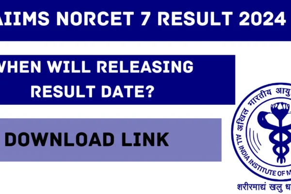 AIIMS NORCET 7 RESULT 2024 : Releasing Date? How to download Result AIIMS Norcet 7