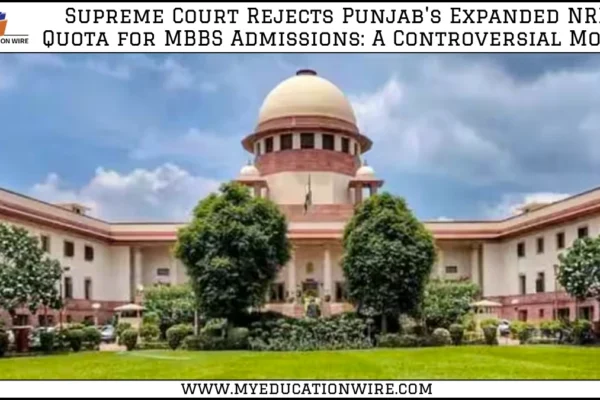 Supreme Court Rejects Punjab’s Expanded NRI Quota for MBBS Admissions: A Controversial Move Supreme Court Rejects Punjab's Expanded NRI Quota for MBBS Admissions