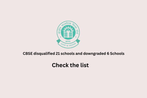 CBSE disqualified 21 schools and downgraded 6 Schools