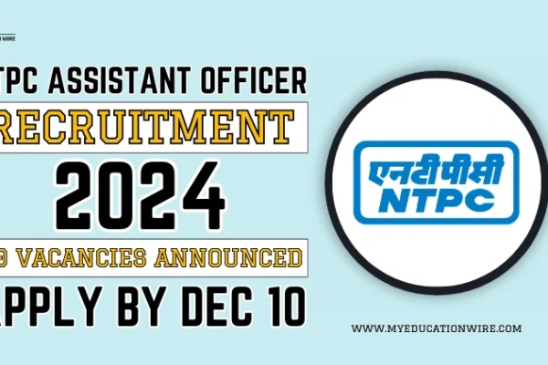 NTPC Assistant Officer Recruitment 2024: 50 Vacancies Announced – Apply by Dec 10 NTPC Assistant Officer Recruitment 2024