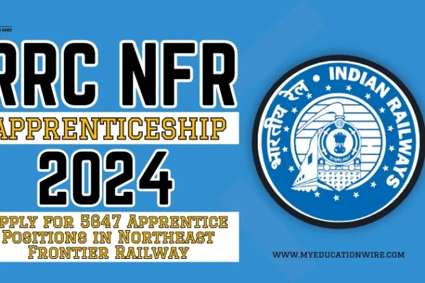 RRC NFR Apprenticeship 2024: Apply for 5647 Apprentice Positions in Northeast Frontier Railway RRC NFR Apprenticeship 2024