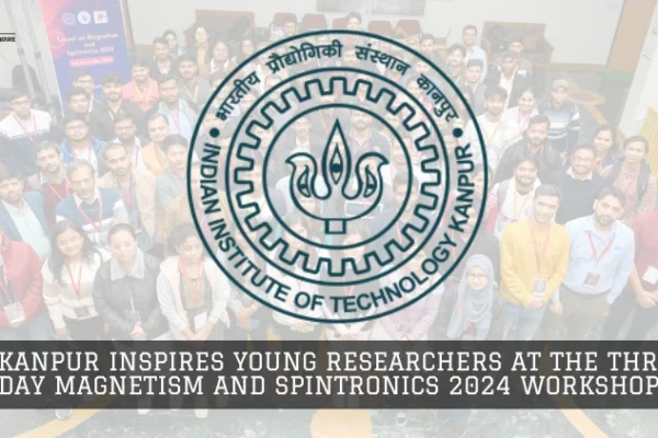 IIT Kanpur Inspires Young Researchers at the Three-Day Magnetism and Spintronics 2024 Workshop IIT Kanpur Inspires Young Researchers at Magnetism and Spintronics 2024