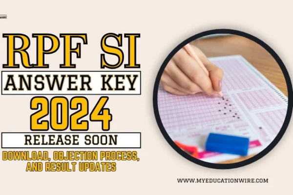 RPF SI Answer Key 2024 Released: Download, Objection Process, and Result Updates RPF SI Answer Key 2024