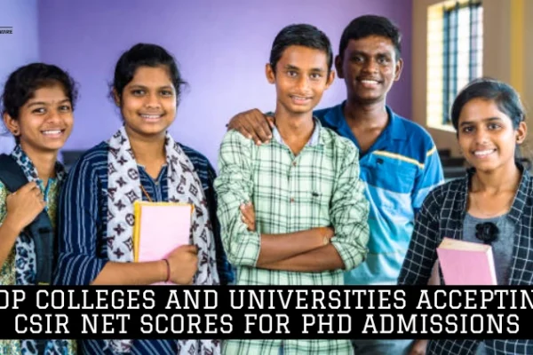 Top Colleges and Universities Accepting CSIR NET Scores for PhD Admissions Top Colleges and Universities Accepting CSIR NET Scores for PhD Admissions