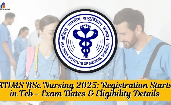 AIIMS BSc Nursing 2025: Registration Started – Exam Dates & Eligibility Details AIIMS BSc Nursing 2025 Registration