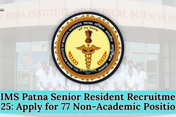 AIIMS Patna Senior Resident Recruitment 2025: Apply for 77 Non-Academic Positions AIIMS Patna Senior Resident Recruitment 2025