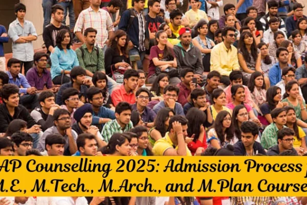 CEAP Counselling 2025: Admission Process for M.E., M.Tech., M.Arch., and M.Plan Courses CEAP Counselling 2025