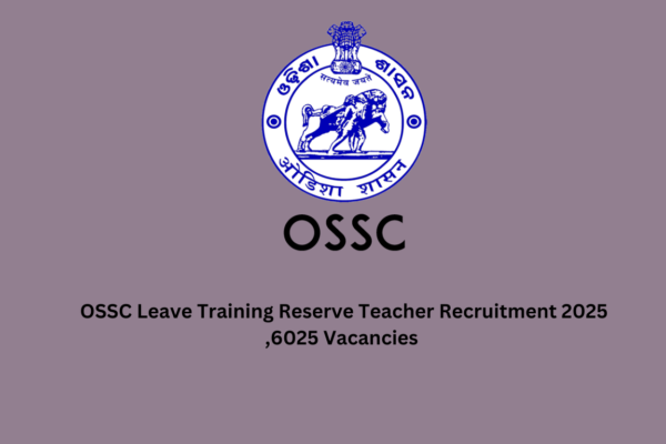 OSSC Leave Training Reserve Teacher Recruitment 2025 ,6025 Vacancies