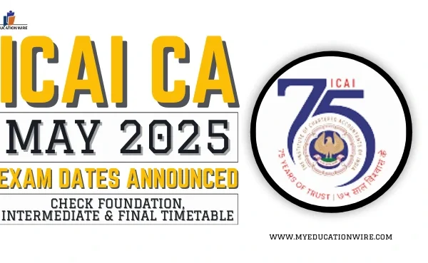 ICAI CA May 2025 Exam Dates Announced: Check Foundation, Intermediate & Final Timetable ICAI CA May 2025 Exam Dates Announced