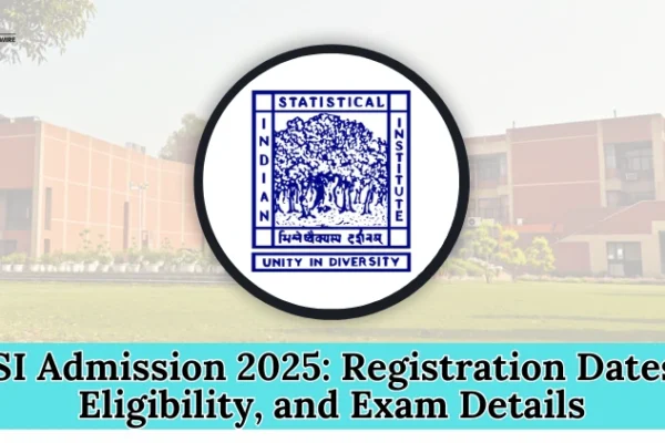 ISI Admission 2025: Registration Dates, Eligibility, and Exam Details ISI Admission 2025