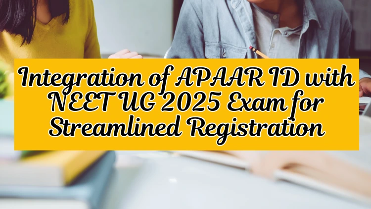 Integration of APAAR ID with NEET UG 2025 Exam