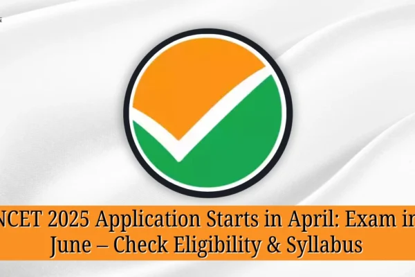 NCET 2025 Application Starts in April