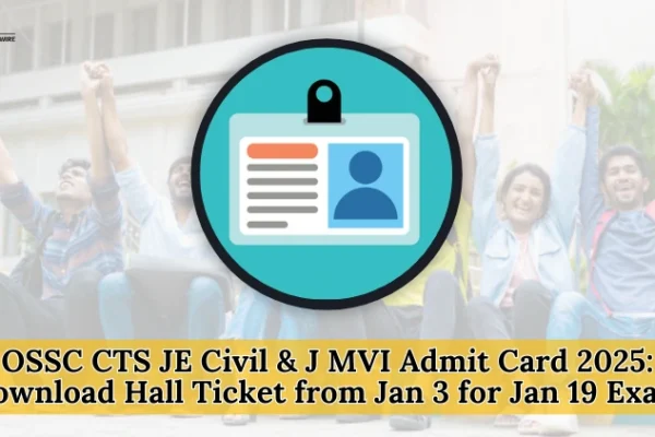 OSSC CTS JE Civil and J MVI Admit Card 2025
