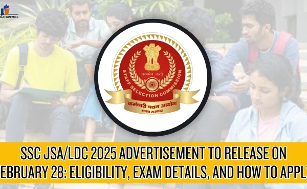 SSC JSA/LDC 2025 Advertisement to Release on February 28: Eligibility, Exam Details, and How to Apply SSC JSA/LDC 2025 ADVERTISEMENT TO RELEASE ON FEBRUARY 28