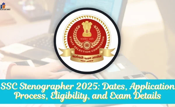 SSC Stenographer 2025: Dates, Application Process, Eligibility, and Exam Details SSC Stenographer 2025