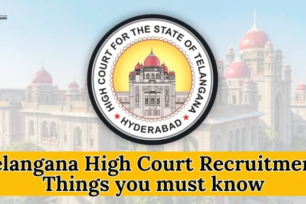 Telangana High Court Recruitment: Things you must know Telangana High Court Recruitment