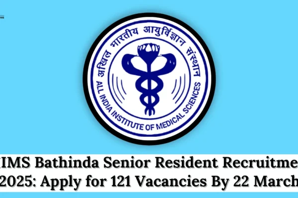 AIIMS Bathinda Senior Resident Recruitment 2025: Apply for 121 Vacancies By 22 March AIIMS Bathinda Senior Resident Recruitment 2025