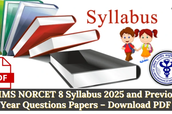 AIIMS NORCET 8 Syllabus 2025 and Previous Year Questions Papers – Download PDF AIIMS NORCET 8 Syllabus 2025
