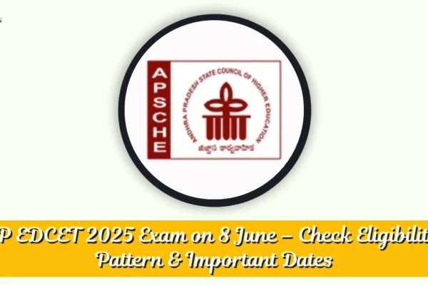 AP EDCET 2025 Exam on 5 June – Check Eligibility, Pattern & Important Dates AP EDCET 2025 Exam