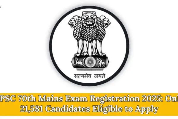 BPSC 70th Mains Exam Registration 2025: Only 21,581 Candidates Eligible to Apply BPSC 70th Mains Exam Registration 2025