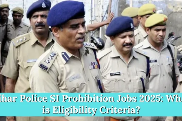 Bihar Police SI Prohibition Jobs 2025: What is Eligibility Criteria? Bihar Police SI Prohibition Jobs 2025