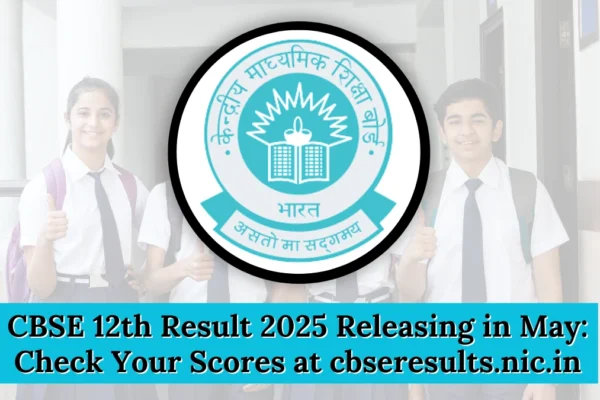 CBSE 12th Result 2025 Releasing in May: Check Your Scores at cbseresults.nic.in CBSE 12th Result 2025