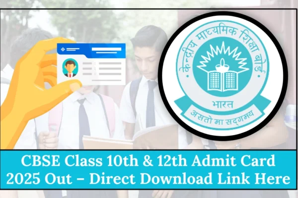 CBSE Class 10th & 12th Admit Card 2025 Out – Direct Download Link Here CBSE Class 10th and 12th Admit Card 2025