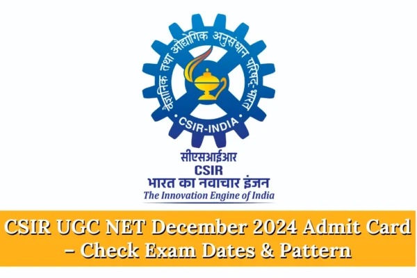 CSIR UGC NET December 2024 Answer Key Out – Check Exam Dates & Pattern, Admit Card CSIR UGC NET December 2024 Admit Card