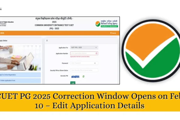 CUET PG 2025 Correction Window Closing on Feb 12 – Edit Application Details CUET PG 2025 Correction Window