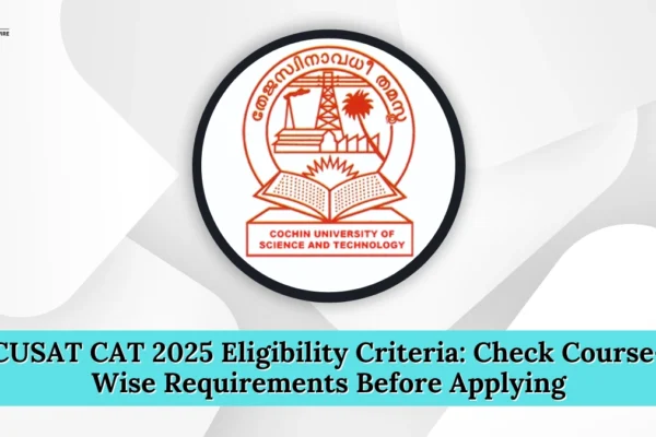 CUSAT CAT 2025 Eligibility Criteria