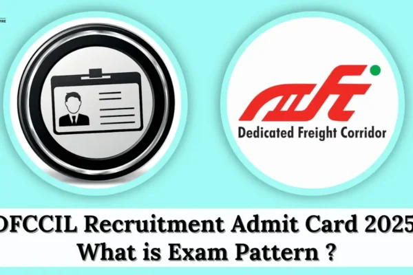 DFCCIL Recruitment Admit Card 2025 Soon: What is Exam Pattern ? DFCCIL Recruitment Admit Card 2025
