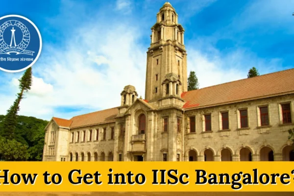 How to Get into IISc Bangalore? How to Get into IISc Bangalore?