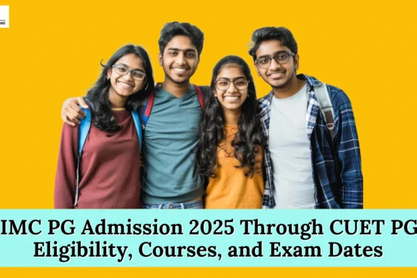 IIMC PG Admission 2025 Through CUET PG: Eligibility, Courses, and Exam Dates IIMC PG Admission 2025 Through CUET PG