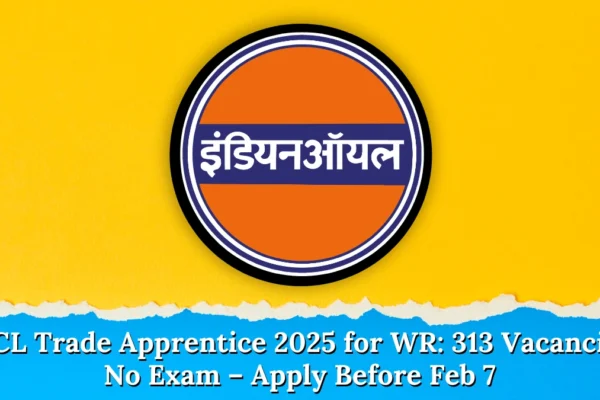 IOCL Trade Apprentice 2025 for WR (Merit List Out): 313 Vacancies, No Exam – Apply Before Feb 7 IOCL Trade Apprentice 2025 for WR