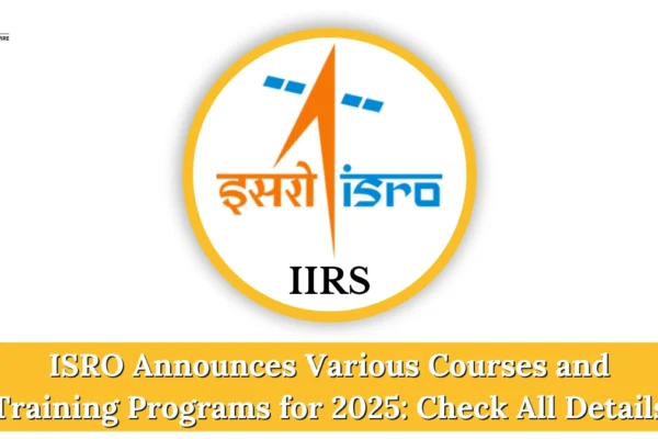 ISRO Announces Various Courses and Training Programs for 2025: Check All Details ISRO Announces Various Courses and Training Programs for 2025