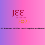 JEE Advanced 2025 first time ‘Exception’ word Added