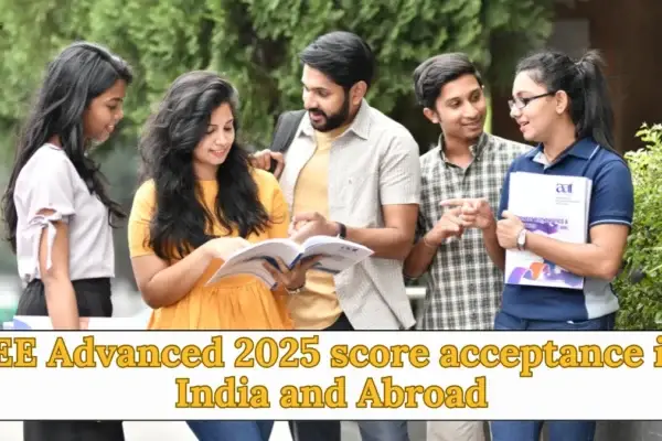 JEE Advanced 2025 score acceptance in India and Abroad JEE Advanced 2025 score acceptance in India and Abroad