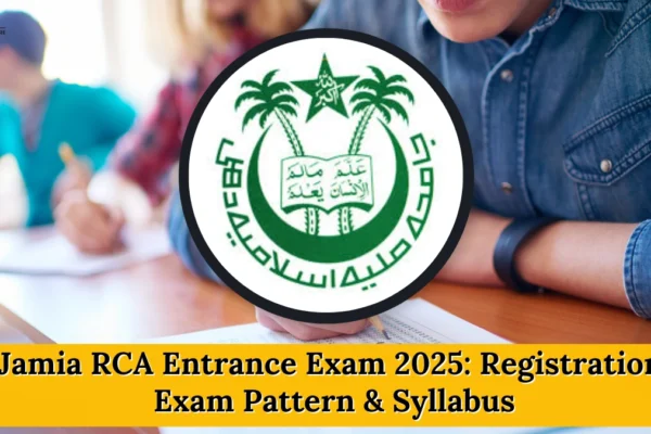 Jamia RCA Entrance Exam 2025: Registration, Exam Pattern & Syllabus Jamia RCA Entrance Exam 2025